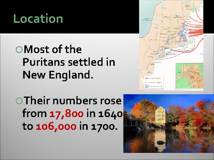 Location Most of the Puritans settled in New England. Their numbers rose from 17,