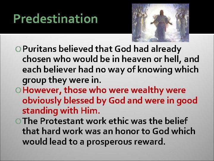 Predestination Puritans believed that God had already chosen who would be in heaven or
