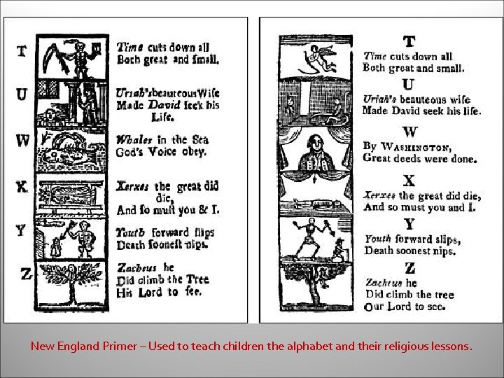 New England Primer – Used to teach children the alphabet and their religious lessons.