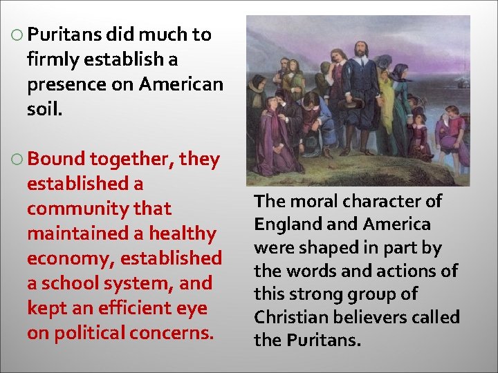  Puritans did much to firmly establish a presence on American soil. Bound together,