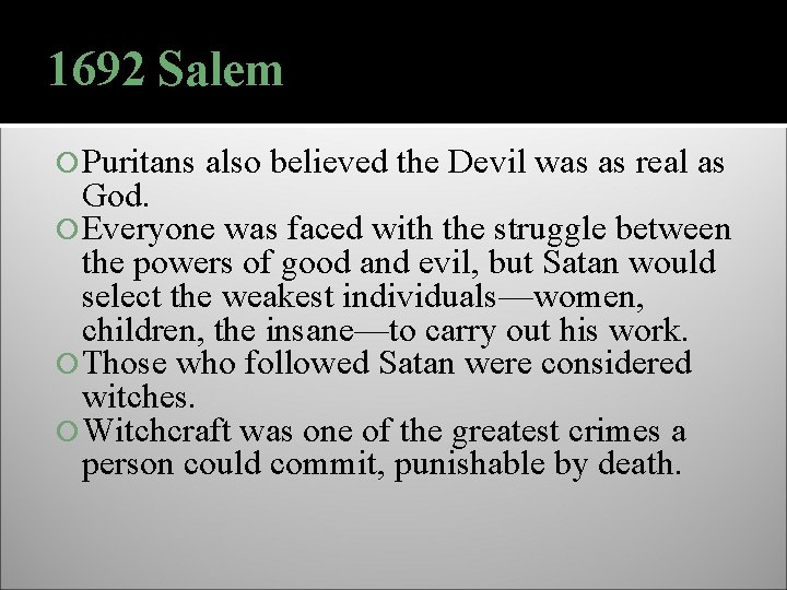 1692 Salem Puritans also believed the Devil was as real as God. Everyone was