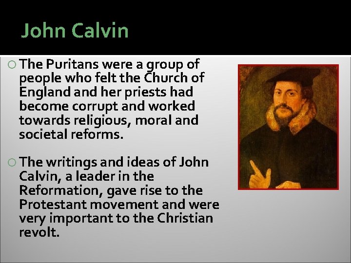 John Calvin The Puritans were a group of people who felt the Church of