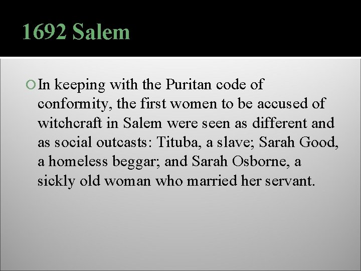1692 Salem In keeping with the Puritan code of conformity, the first women to