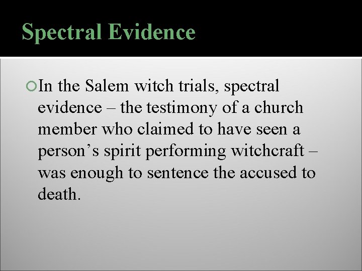 Spectral Evidence In the Salem witch trials, spectral evidence – the testimony of a