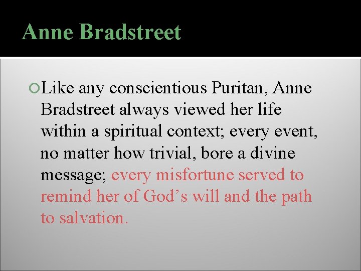 Anne Bradstreet Like any conscientious Puritan, Anne Bradstreet always viewed her life within a