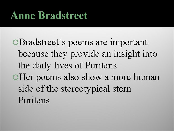 Anne Bradstreet’s poems are important because they provide an insight into the daily lives