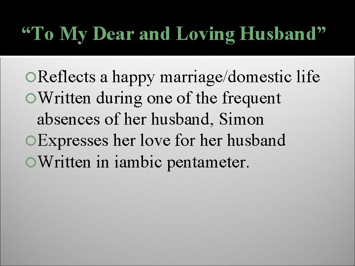 “To My Dear and Loving Husband” Reflects a happy marriage/domestic life Written during one