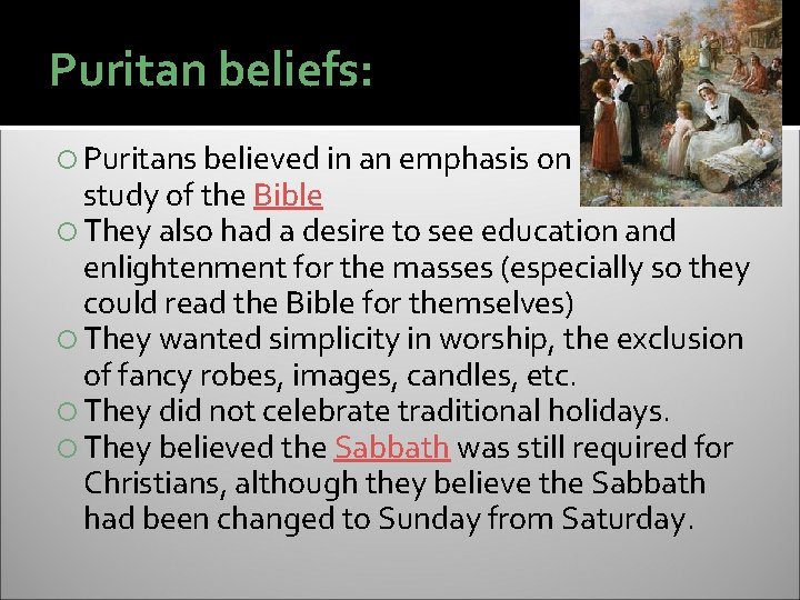 Puritan beliefs: Puritans believed in an emphasis on private study of the Bible They