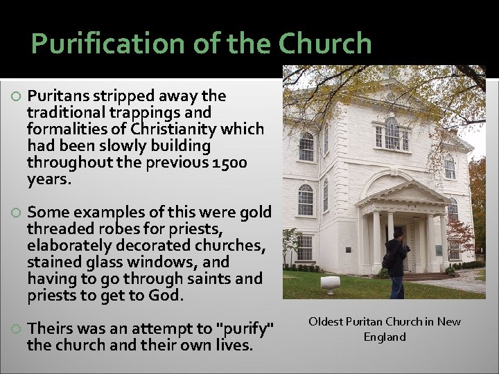 Purification of the Church Puritans stripped away the traditional trappings and formalities of Christianity