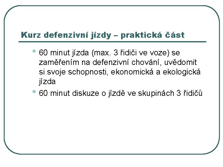 Kurz defenzivní jízdy – praktická část • 60 minut jízda (max. 3 řidiči ve