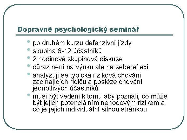 Dopravně psychologický seminář • po druhém kurzu defenzivní jízdy • skupina 6 -12 účastníků