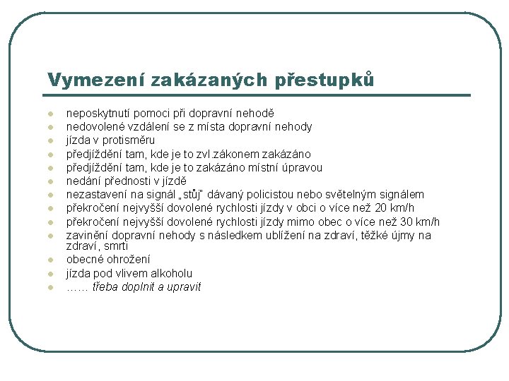 Vymezení zakázaných přestupků l l l l neposkytnutí pomoci při dopravní nehodě nedovolené vzdálení