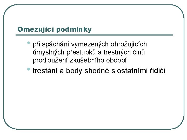 Omezující podmínky • při spáchání vymezených ohrožujících úmyslných přestupků a trestných činů prodloužení zkušebního