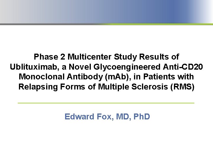 Phase 2 Multicenter Study Results of Ublituximab, a Novel Glycoengineered Anti-CD 20 Monoclonal Antibody