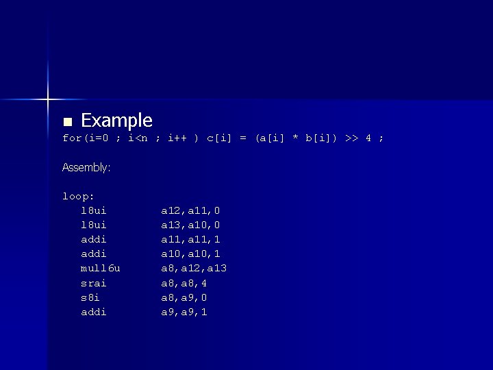 n Example for(i=0 ; i<n ; i++ ) c[i] = (a[i] * b[i]) >>