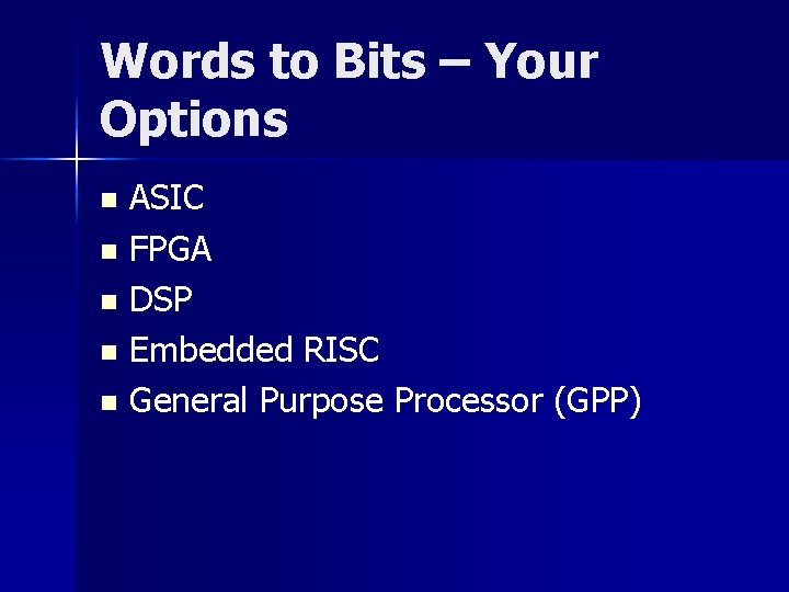 Words to Bits – Your Options ASIC n FPGA n DSP n Embedded RISC