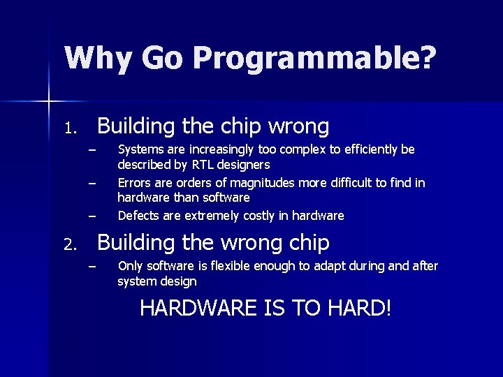 Why Go Programmable? Building the chip wrong 1. – – – Systems are increasingly