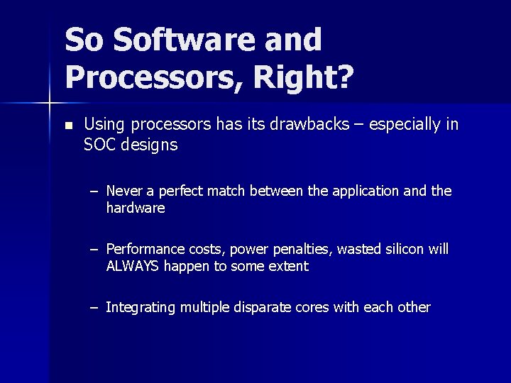 So Software and Processors, Right? n Using processors has its drawbacks – especially in