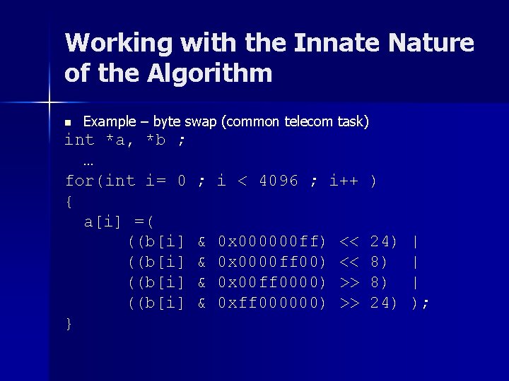 Working with the Innate Nature of the Algorithm n Example – byte swap (common