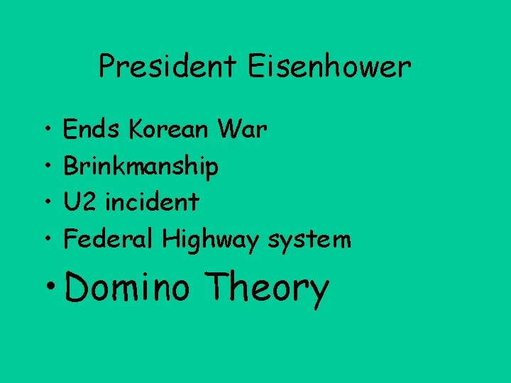 President Eisenhower • • Ends Korean War Brinkmanship U 2 incident Federal Highway system