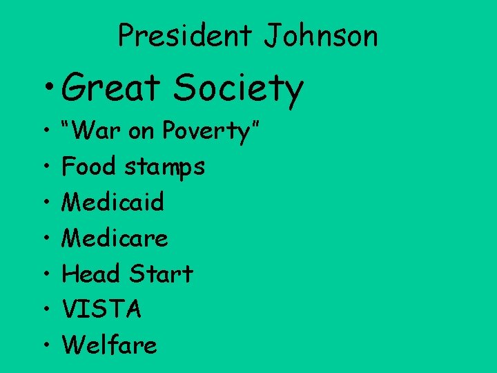 President Johnson • Great Society • • “War on Poverty” Food stamps Medicaid Medicare