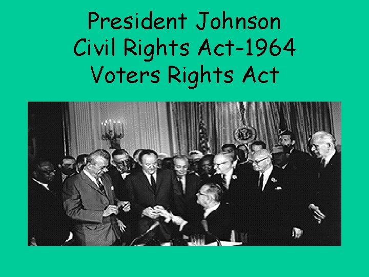 President Johnson Civil Rights Act-1964 Voters Rights Act 