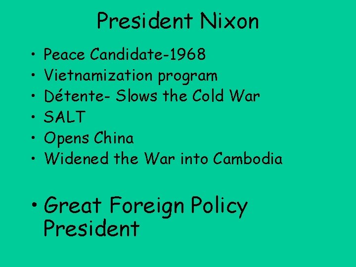 President Nixon • • • Peace Candidate-1968 Vietnamization program Détente- Slows the Cold War