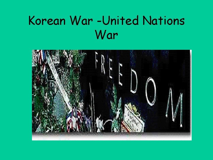 Korean War -United Nations War 