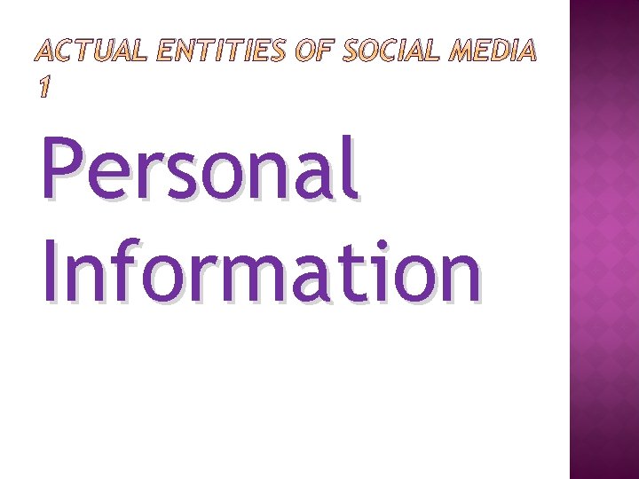 ACTUAL ENTITIES OF SOCIAL MEDIA 1 Personal Information 
