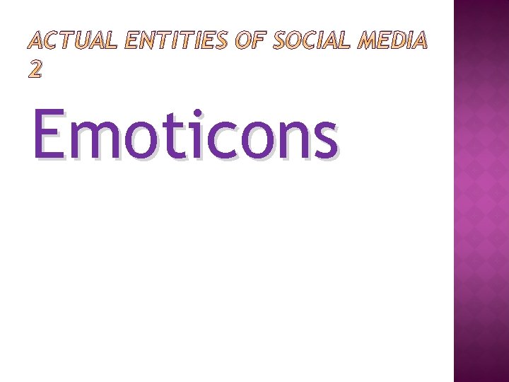 ACTUAL ENTITIES OF SOCIAL MEDIA 2 Emoticons 