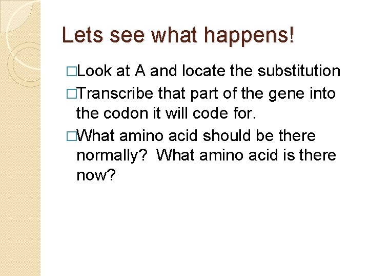 Lets see what happens! �Look at A and locate the substitution �Transcribe that part