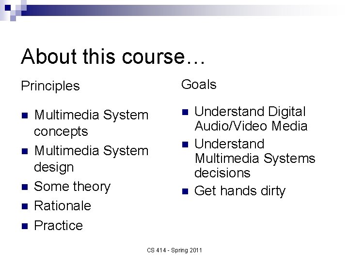 About this course… Goals Principles n n n Multimedia System concepts Multimedia System design