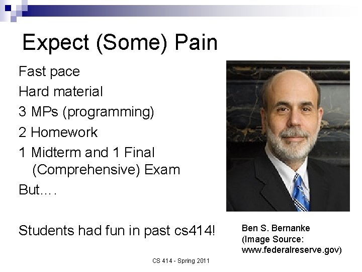 Expect (Some) Pain Fast pace Hard material 3 MPs (programming) 2 Homework 1 Midterm