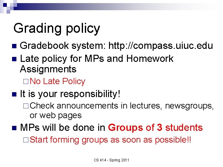 Grading policy Gradebook system: http: //compass. uiuc. edu n Late policy for MPs and