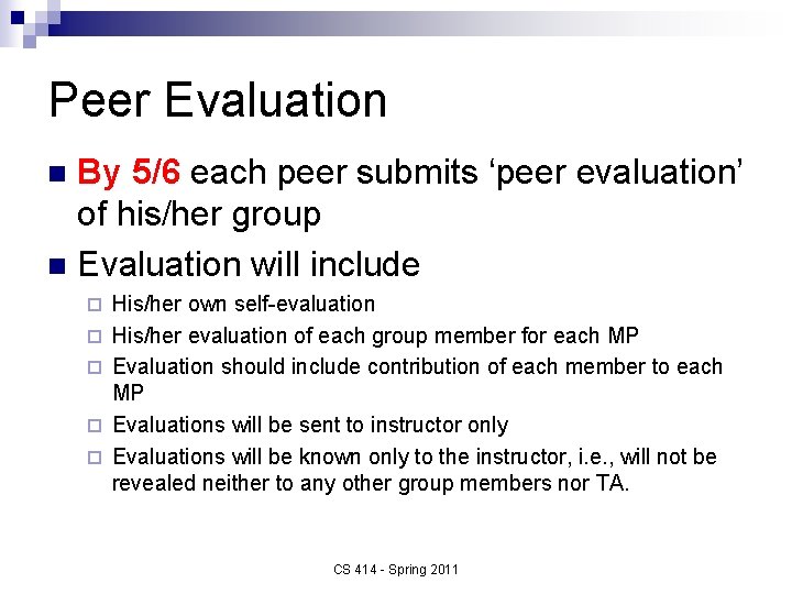 Peer Evaluation By 5/6 each peer submits ‘peer evaluation’ of his/her group n Evaluation