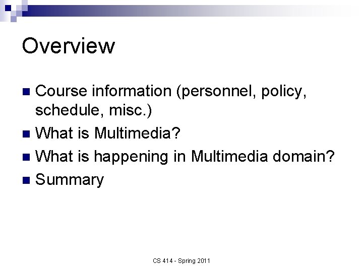 Overview Course information (personnel, policy, schedule, misc. ) n What is Multimedia? n What