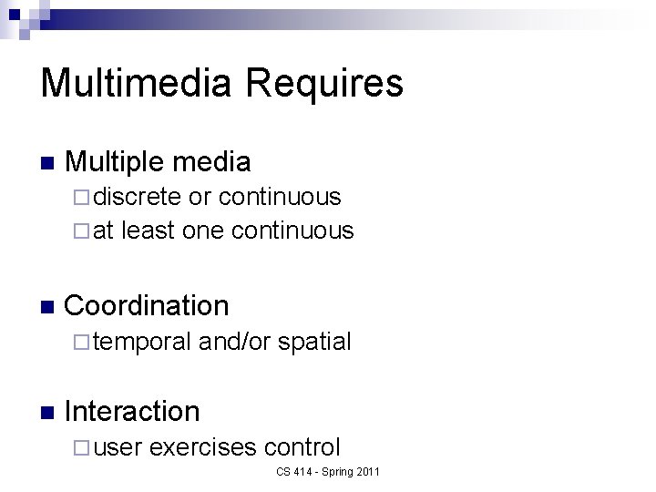 Multimedia Requires n Multiple media ¨ discrete or continuous ¨ at least one continuous