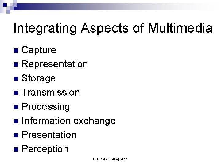 Integrating Aspects of Multimedia Capture n Representation n Storage n Transmission n Processing n