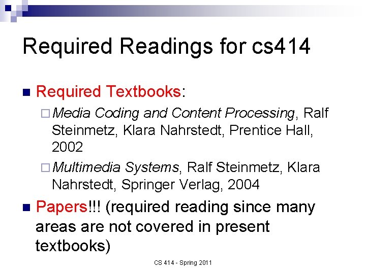 Required Readings for cs 414 n Required Textbooks: ¨ Media Coding and Content Processing,