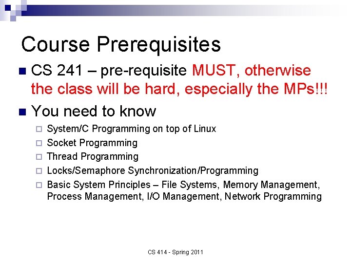 Course Prerequisites CS 241 – pre-requisite MUST, otherwise the class will be hard, especially