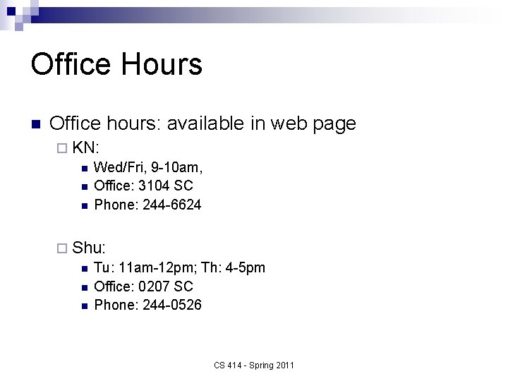 Office Hours n Office hours: available in web page ¨ KN: n Wed/Fri, 9