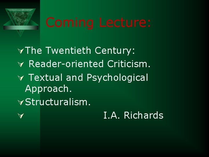 Coming Lecture: Ú The Twentieth Century: Ú Reader-oriented Criticism. Ú Textual and Psychological Approach.