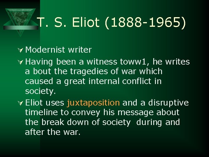 T. S. Eliot (1888 -1965) Ú Modernist writer Ú Having been a witness toww