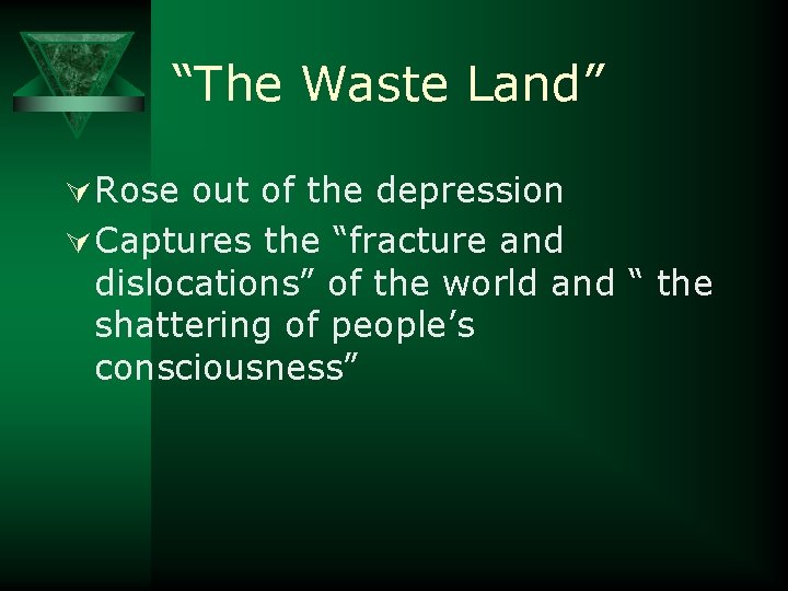 “The Waste Land” Ú Rose out of the depression Ú Captures the “fracture and