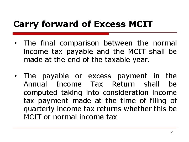 Carry forward of Excess MCIT • The final comparison between the normal income tax