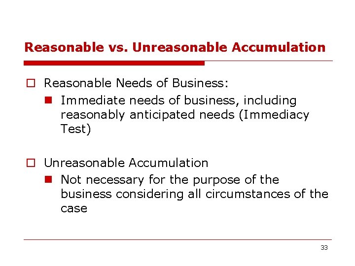 Reasonable vs. Unreasonable Accumulation o Reasonable Needs of Business: n Immediate needs of business,