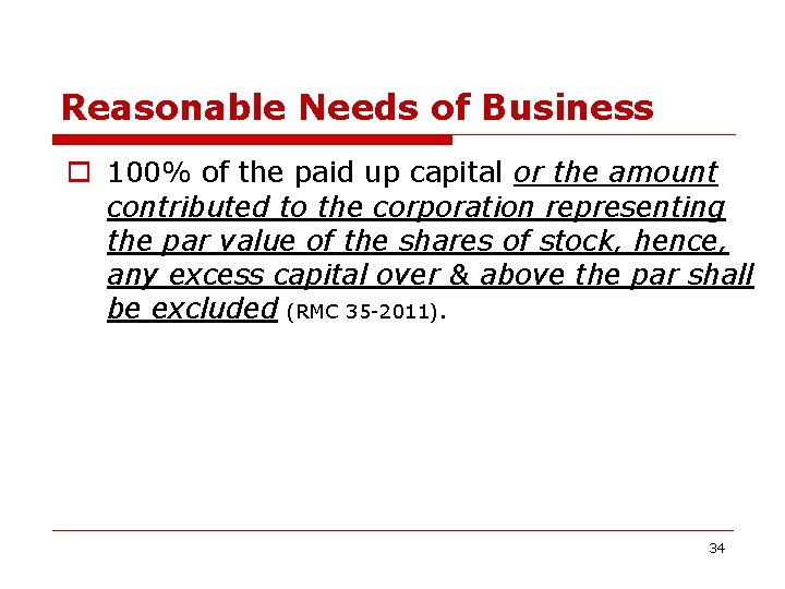 Reasonable Needs of Business o 100% of the paid up capital or the amount