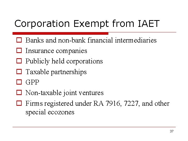 Corporation Exempt from IAET o o o o Banks and non-bank financial intermediaries Insurance