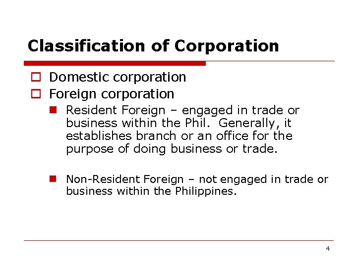 Classification of Corporation o Domestic corporation o Foreign corporation n Resident Foreign – engaged
