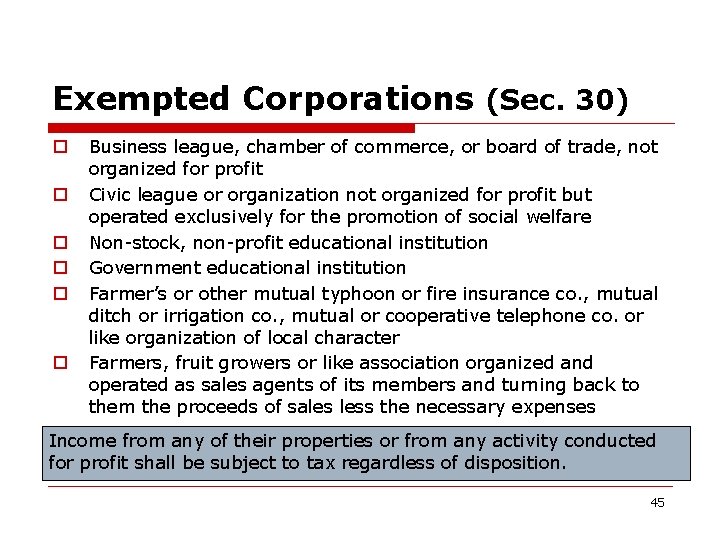 Exempted Corporations (Sec. 30) o o o Business league, chamber of commerce, or board